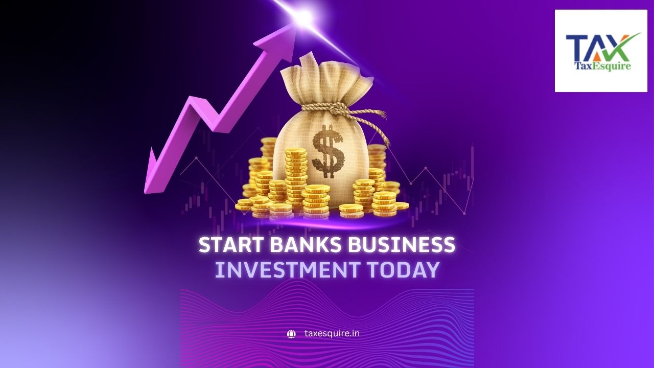 How to Start a Bank Business in India – A Complete Guide by Tax Esquire