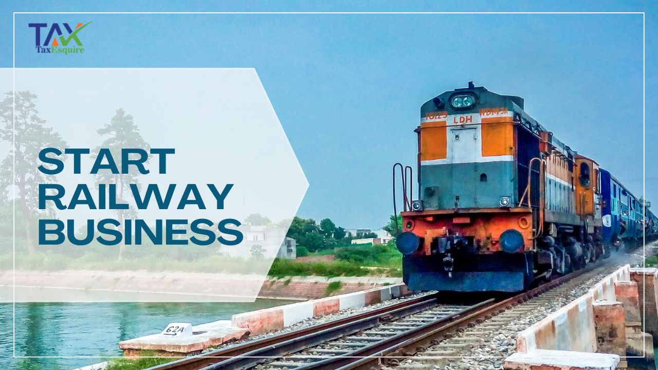 Start Your Railways Business in India Easily – Step-by-Step Guide by Tax Esquire